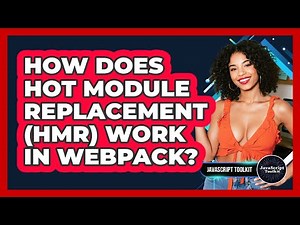 How Does Hot Module Replacement (HMR) Work In Webpack? - JavaScript Toolkit