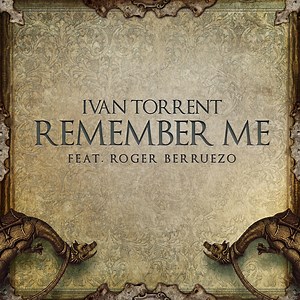 Remember Me (feat. Roger Berruezo) - Ivan Torrent: Song Lyrics, Music Videos & Concerts
