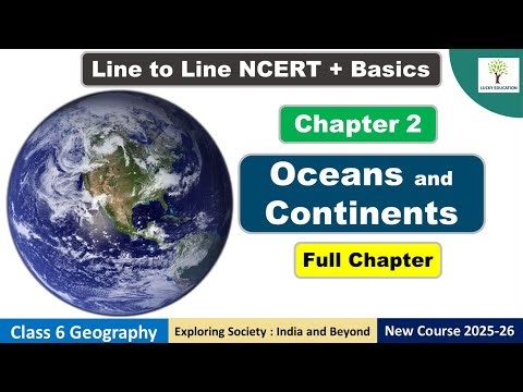 Chapter 2 Oceans and Continents | Class 6 Geography | Full Chapter | One Shot Video | 2025 Series