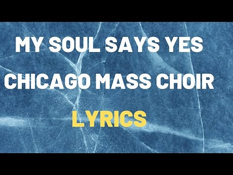 Chicago Mass Choir-My Soul Says Yes Lyrics (2025)