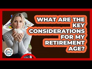 What Are The Key Considerations For My Retirement Age? - Get Retirement Help