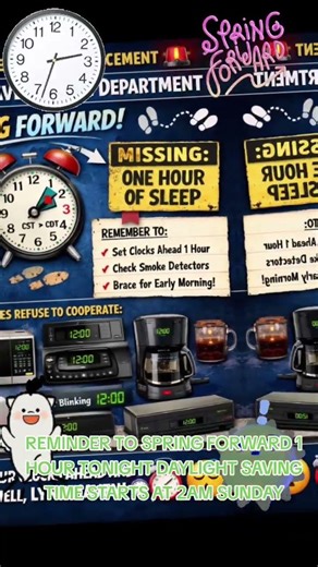 REMINDER TO SPRING FORWARD 1 HOUR TONIGHT DAYLIGHT SAVING TIME STARTS AT 2AM SUNDAY