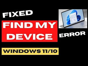 Find My Device not working on Windows 11 / 10 Fixed