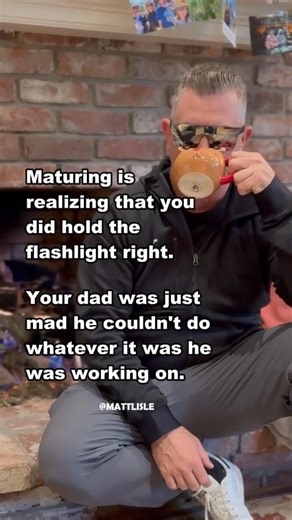 18K views · 449 reactions | "Maturing is realizing that you did hold the flashlight right. Your dad was just mad he couldn't do whatever it was he was working on." | Matt Lisle | Facebook