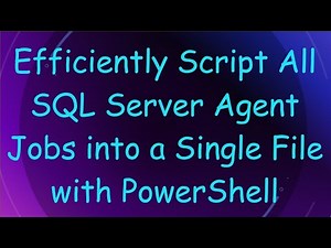 Efficiently Script All SQL Server Agent Jobs into a Single File with PowerShell