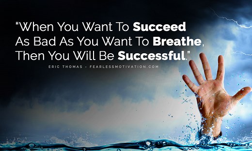 When You Want To Succeed As Bad As You Want To Breathe, Then You Will Be Successful