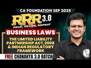 CA Foundation Business Law: LLP Act 2008 & Indian Regulatory Framework | RRR 3.0 | CA Chaitanya Sir