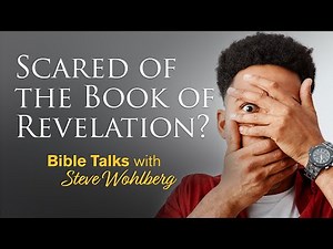 Scared of the Book of Revelation? (Bible Talks with Steve Wohlberg)