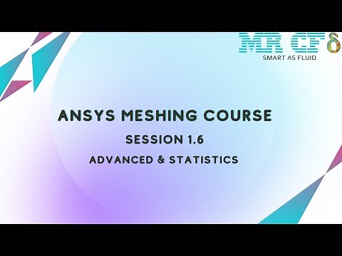 ANSYS Meshing Full Free Course, Session 1.6: Advanced & Statistics