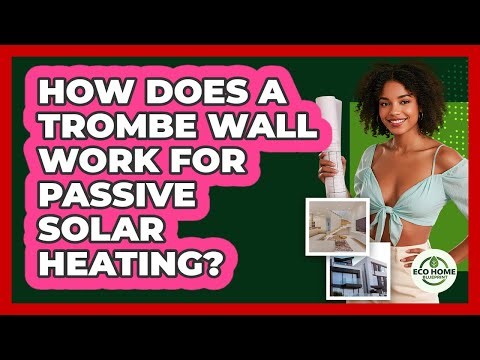 How Does A Trombe Wall Work For Passive Solar Heating? - Eco Home Blueprint