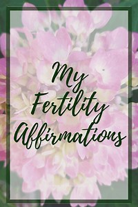 75 Effective Fertility Affirmations and Mantras