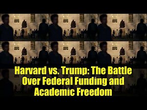 Harvard vs. Trump: The Battle Over Federal Funding and Academic Freedom