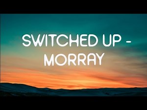 morray - switched up (lyrics)