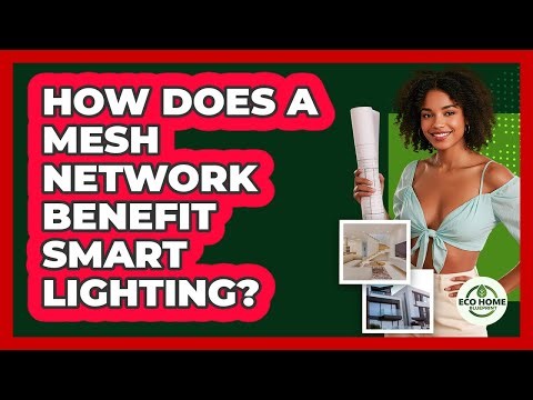 How Does A Mesh Network Benefit Smart Lighting? - Eco Home Blueprint