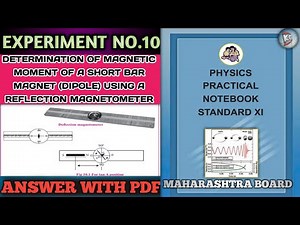 EXPERIMENT NO.10 DETERMINATION OF MAGNETIC MOMENT OF A SHORT BAR MAGNET USING A REFLECTION MAGNETO..