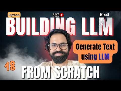 2.7 Generate Text using LLM | Day 18 of Building LLM From Scratch