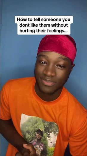 How to tell someone you dont like them without hurting their feelings…