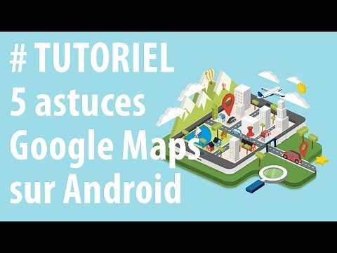[TUTORIEL] 5 astuces pour Google Maps