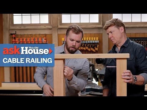 How to Choose and Maintain Cable Railing Systems | Ask This Old House