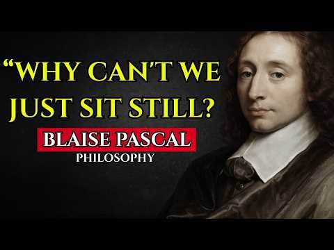 Why You Can't Sit Still : All of Blaise Pascal's Philosophy Explained to Sleep to