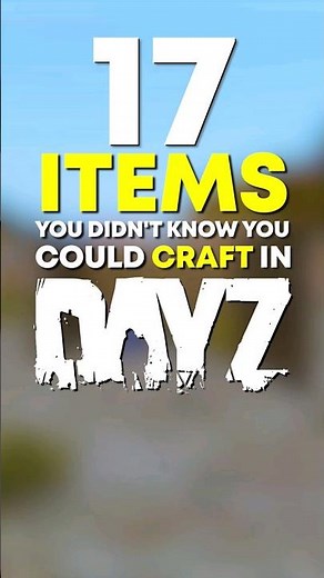 17 DayZ Items You Didn't Know You Could Craft! 🔨