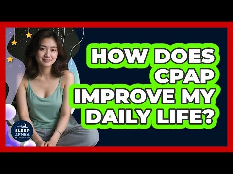 How Does CPAP Improve My Daily Life?
