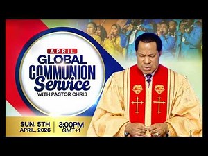LIVE: GLOBAL COMMUNION SERVICE WITH PASTOR CHRIS || APRIL EDITION || 2026