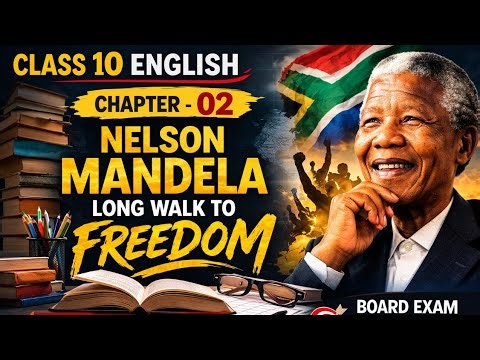 Class 10 English || Nelson Mandela: Long Walk to Freedom ONE SHOT || Full Chapter Explanation ||