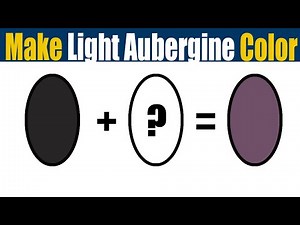How To Make Light Aubergine Color- What Color Mixing To Make Light Aubergine