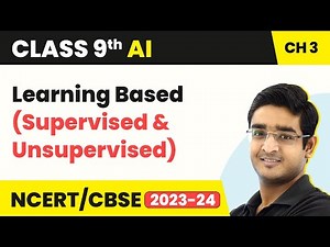 Artificial Intelligence Class 9 Unit 3 | Learning Based (Supervised & Unsupervised)