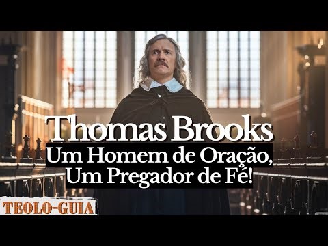Thomas Brooks: The Hero of Faith Who Transformed Lives with Word and Prayer