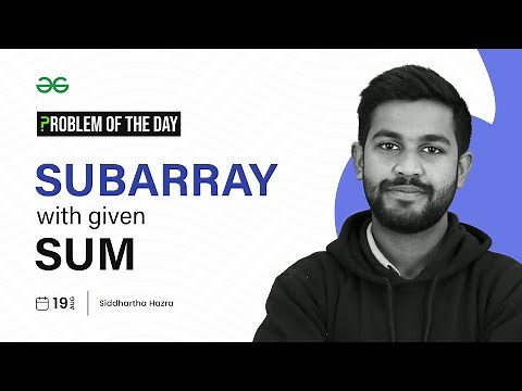 PROBLEM OF THE DAY: 19/08/2023 | Subarray with Given Sum | GeeksforGeeks Practice