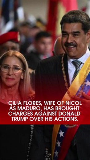 Cilia Flores Files Charges Against Donald Trump