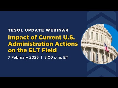 TESOL Update Webinar: Impact of Current U.S. Administration Actions on the ELT Field | 7 Feb. 2025