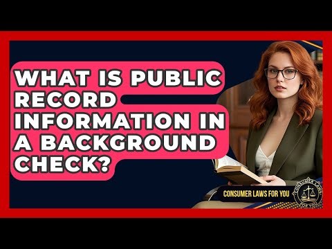 What Is Public Record Information In A Background Check? - Consumer Laws For You