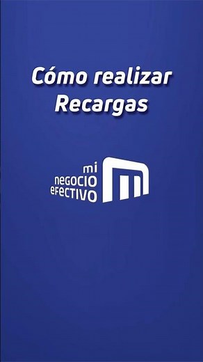 Cómo hacer recargas con Mi Negocio Efectivo