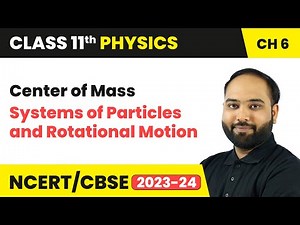 Center of Mass - Systems of Particles and Rotational Motion | Class 11 Physics Chapter 6 | CBSE