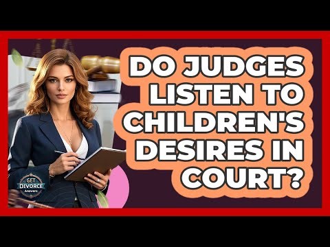 Do Judges Listen To Children's Desires In Court?