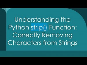 Understanding the Python strip() Function: Correctly Removing Characters from Strings
