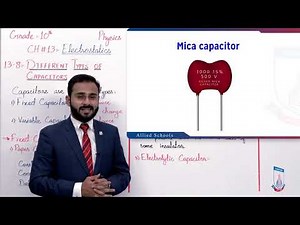 Class 10 - Physics - Chapter 13 - Lecture 10 Different Types of Capacitors - Allied Schools