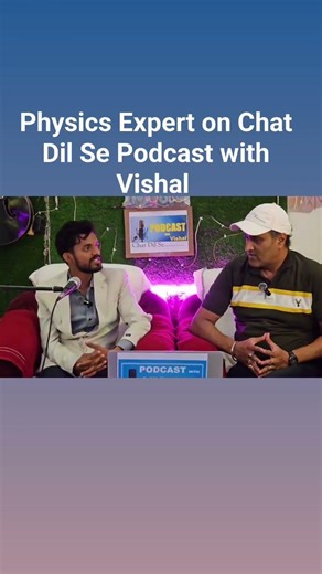 physics Expert on Chat Dil Se Podcast with Vishal