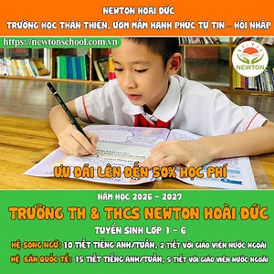 🏫 TRƯỜNG TH & THCS NEWTON HOÀI ĐỨC Tuyển sinh lớp 1 & lớp 6 – Năm học 2026–2027 📥 Ba mẹ đang tìm một môi trường học tập hiện đại, giúp con: • Vững kiến thức • Tự tin hội nhập • Phát triển toàn diện 💡 Tại Newton Hoài Đức, học tập không chỉ là kiến thức mà còn là hành trình trải nghiệm và phát triển bản thân. ________________________________________ 💥Năm học 2026-2027 trường tuyển sinh lớp 1,6 • Hệ Song ngữ: 10 tiết tiếng Anh/tuần (2 tiết với giáo viên nước ngoài) • Hệ Bán Quốc tế: 15 tiết tiế