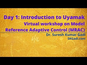 Day 1: Introduction to Uyamak -Virtual workshop on Model Reference Adaptive Control (MRAC)