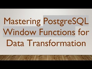 Mastering PostgreSQL Window Functions for Data Transformation