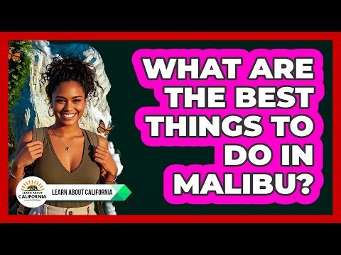 What Are The Best Things To Do In Malibu?