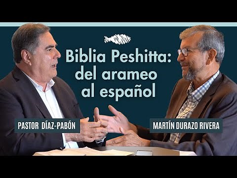 Peshitta Bible: From Aramaic to Spanish | Pastor Díaz-Pabón | Martín Durazo Rivera