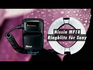Nissin MF18 Ringblitz für Sony für die ambitionierte Makrofotografie