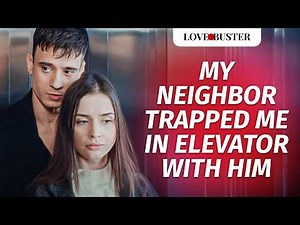 My Neighbor Trapped Me In Elevator With Him | ‪@LoveBusterShow‬