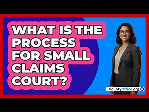 What Is the Process for Small Claims Court?