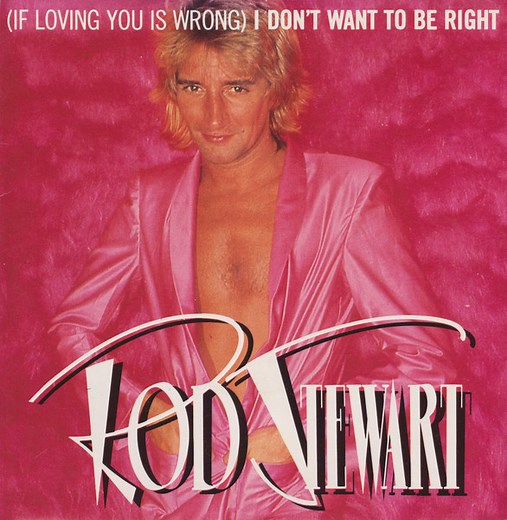 Rod Stewart - (If Loving You Is Wrong) I Don't Want To Be Right